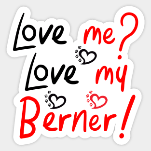 Love Me Love My Bernese Mountain Dog LOVE! Especially for Berner Dog Lovers! Sticker